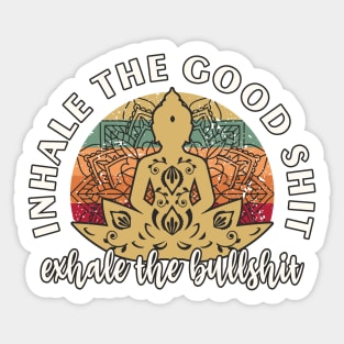 Inhale The Good Shit Exhale the Bullshit Yoga Meditation Sticker